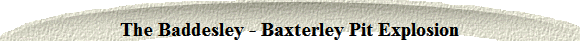 The Baddesley - Baxterley Pit Explosion